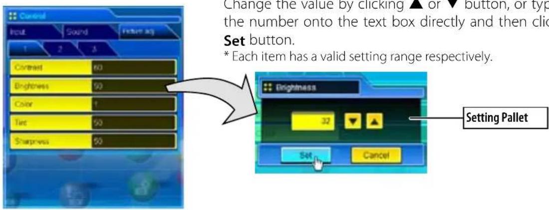 Change the value by clicking ▲ or ▼ button, or typ the number onto the text box directly and then click Set button. * Each item has a valid setting range respectively.