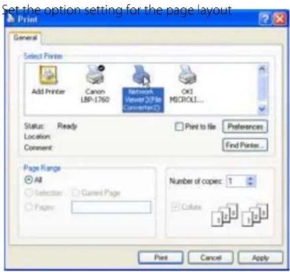 Set the option setting for the page layout Print General Select Printer Add Printer Canon LBP-1760 Network Viewer 2(Pile Converter2) OK1 MICROLI... Status: Ready Location: Comment: Print to file Preferences Find Printer... Page Range All Selection: Current Page Pages: Number of copies: 1 Colates 1 2 3 4 5 6 Print Cancel Apply