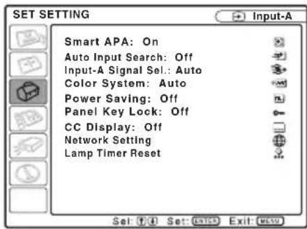 SET SETTING Smart APA: On Auto Input Search: Off Input-A Signal Sel.: Auto Color System: Auto Power Saving: Off Panel Key Lock: Off CC Display: Off Network Setting Lamp Timer Reset
