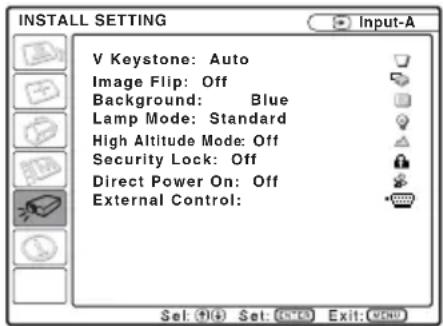 INSTALL SETTING V Keystone: Auto Image Flip: Off Background: Blue Lamp Mode: Standard High Altitude Mode: Off Security Lock: Off Direct Power On: Off External Control: