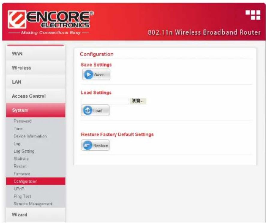 ENCORE® ELECTRONICS Making Connections Easy 802.11n Wireless Broadband Router WAN Wireless LAN Access Control System Password Time Device Information Log Log Setting Statistic Restart Firmware Configuration UPnP Ping Test Remote Management Wizard Configuration Save Settings Save Load Settings 浏览... Load Restore Factory Default Settings Restore