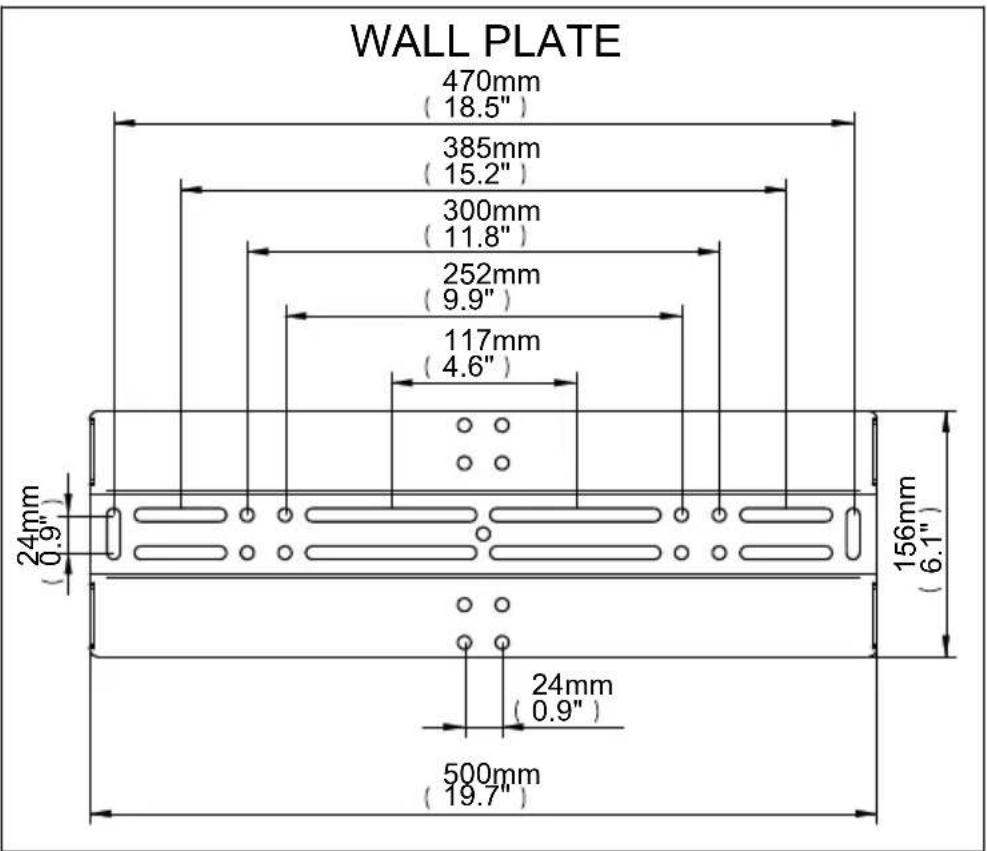 WALL PLATE 470mm ( 18.5" ) 385mm ( 15.2" ) 300mm ( 11.8" ) 252mm ( 9.9" ) 117mm ( 4.6" ) 24mm ( 0.9" ) 156mm ( 6.1" ) 24mm ( 0.9" ) 500mm ( 19.7" )