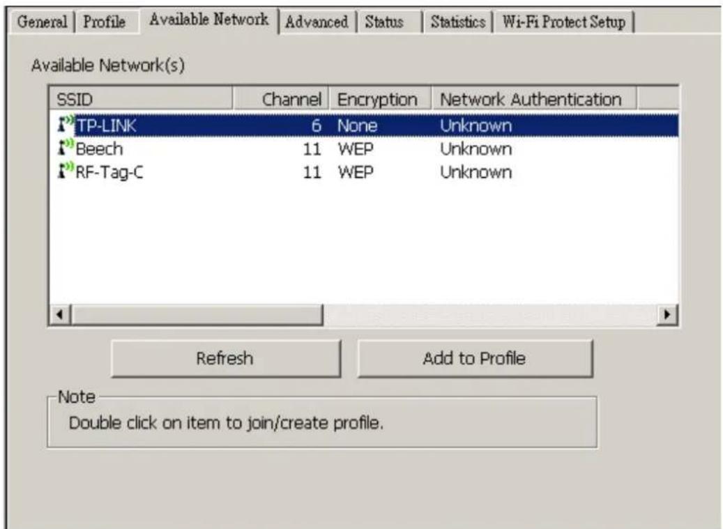 General | Profile | Available Network | Advanced | Status | Statistics | Wi-Fi Protect Setup | Available Network(s) SSID Channel Encryption Network Authentication TP-LINK 6 None Unknown Beech 11 WEP Unknown RF-Tag-C 11 WEP Unknown Refresh Add to Profile Note Double click on item to join/create profile.
