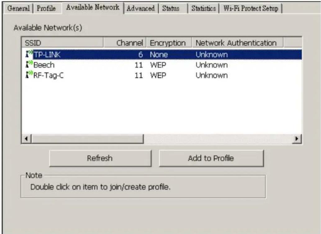 General | Profile | Available Network | Advanced | Status | Statistics | Wi-Fi Protect Setup | Available Network(s) SSID Channel Encryption Network Authentication TP-LINK 6 None Unknown Beech 11 WEP Unknown RF-Tag-C 11 WEP Unknown Refresh Add to Profile Note Double click on item to join/create profile.