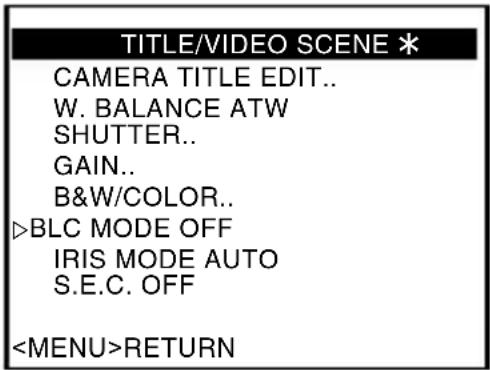 TITLE/VIDEO SCENE * CAMERA TITLE EDIT.. W. BALANCE ATW SHUTTER.. GAIN.. B&W/COLOR.. >BLC MODE OFF IRIS MODE AUTO S.E.C. OFF RETURN