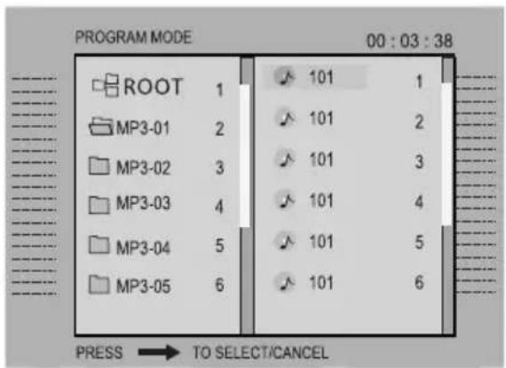 PROGRAM MODE 00 : 03 : 38 ROOT 1 MP3-01 2 MP3-02 3 MP3-03 4 MP3-04 5 MP3-05 6 101 1 101 2 101 3 101 4 101 5 101 6 PRESS → TO SELECT/CANCEL