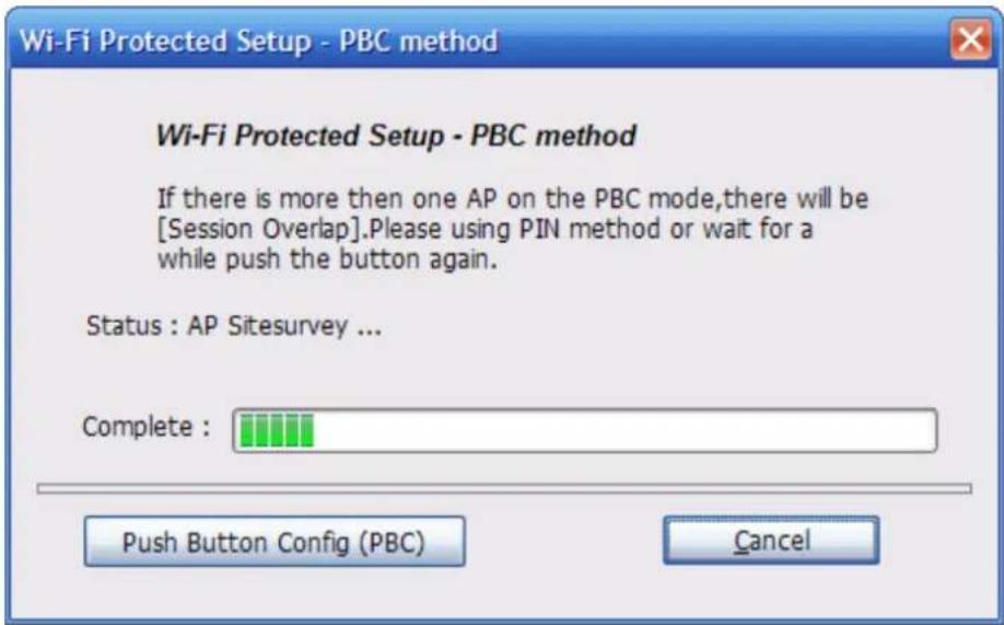 Wi-Fi Protected Setup - PBC method If there is more then one AP on the PBC mode,there will be [Session Overlap].Please using PIN method or wait for a while push the button again. Status : AP Sitesurvey ... Complete : Push Button Config (PBC) Cancel