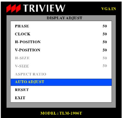 TRIVIEW VGAIN DISPLAY ADJUST PHASE 50 CLOCK 50 H-POSITION 50 V-POSITION 50 H-SIZE 50 V-SIZE 50 ASPECT RATIO AUTO ADJUST RESET EXIT MODEL: TLM-1906T