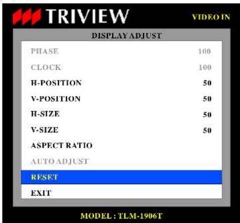 TRIVIEW VIDEO IN DISPLAY ADJUST PHASE 100 CLOCK 100 H-POSITION 50 V-POSITION 50 H-SIZE 50 V-SIZE 50 ASPECT RATIO AUTO ADJUST RESET EXIT MODEL: TLM-1906T