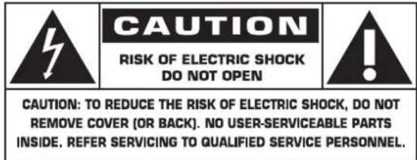 CAUTION RISK OF ELECTRIC SHOCK DO NOT OPEN CAUTION: TO REDUCE THE RISK OF ELECTRIC SHOCK, DO NOT REMOVE COVER (OR BACK). NO USER-SERVICEABLE PARTS INSIDE. REFER SERVICING TO QUALIFIED SERVICE PERSONNEL.