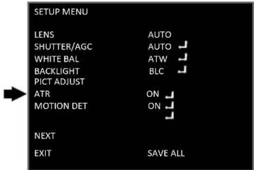 SETUP MENU LENS AUTO SHUTTER/AGC AUTO WHITE BAL ATW BACKLIGHT BLC PICT ADJUST ATR ON MOTION DET ON NEXT EXIT SAVE ALL