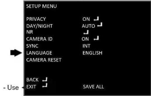 SETUP MENU PRIVACY ON DAY/NIGHT AUTO NR CAMERA ID ON SYNC INT LANGUAGE ENGLISH CAMERA RESET BACK EXIT SAVE ALL - Use