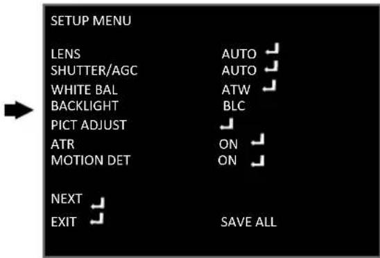 SETUP MENU LENS AUTO SHUTTER/AGC AUTO WHITE BAL ATW BACKLIGHT BLC PICT ADJUST ATR ON MOTION DET ON NEXT EXIT SAVE ALL