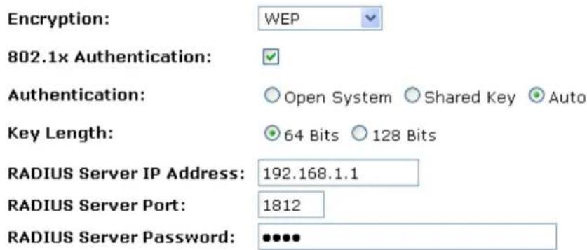 Encryption: WEP 802.1x Authentication: Authentication: Open System Shared Key Auto Key Length: 64 Bits 128 Bits RADIUS Server IP Address: 192.168.1.1 RADIUS Server Port: 1812 RADIUS Server Password: •••••
