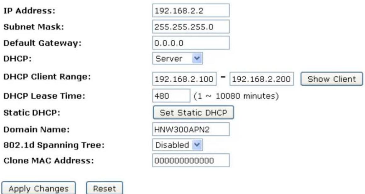 IP Address: 192.168.2.2 Subnet Mask: 255.255.255.0 Default Gateway: 0.0.0.0 DHCP: Server DHCP Client Range: 192.168.2.100 - 192.168.2.200 Show Client DHCP Lease Time: 480 (1 ~ 10080 minutes) Static DHCP: Set Static DHCP Domain Name: HNW300APN2 802.1d Spanning Tree: Disabled Clone MAC Address: 000000000000 Apply Changes Reset