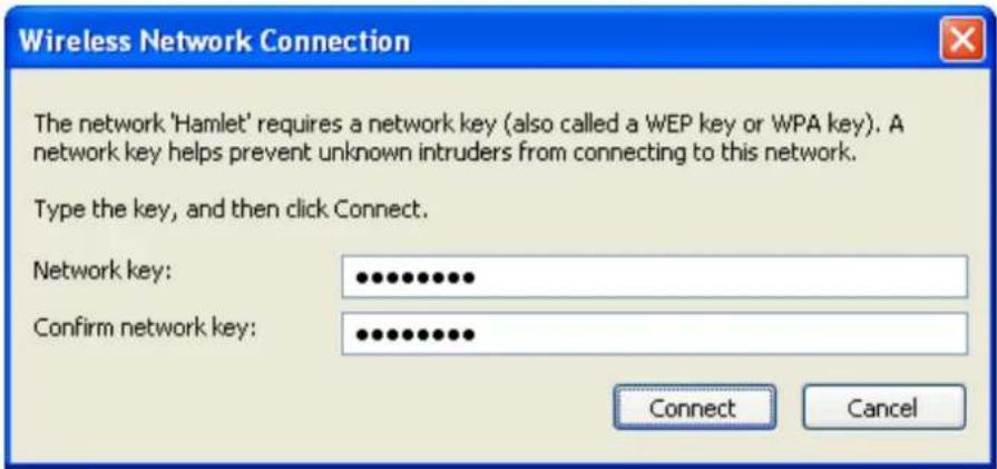 Wireless Network Connection The network 'Hamlet' requires a network key (also called a WEP key or WPA key). A network key helps prevent unknown intruders from connecting to this network. Type the key, and then click Connect. Network key: •••••••••• Confirm network key: •••••••••• Connect Cancel