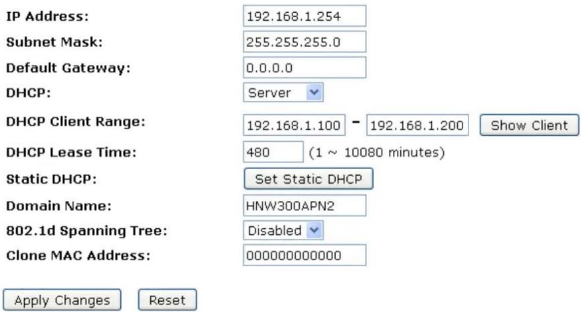 IP Address: 192.168.1.254 Subnet Mask: 255.255.255.0 Default Gateway: 0.0.0.0 DHCP: Server DHCP Client Range: 192.168.1.100 - 192.168.1.200 Show Client DHCP Lease Time: 480 (1 ~ 10080 minutes) Static DHCP: Set Static DHCP Domain Name: HNW300APN2 802.1d Spanning Tree: Disabled Clone MAC Address: 000000000000 Apply Changes Reset