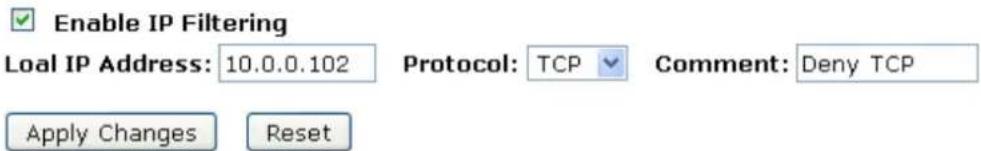 Enable IP Filtering Load IP Address: 10.0.0.102 Protocol: TCP Comment: Deny TCP Apply Changes Reset
