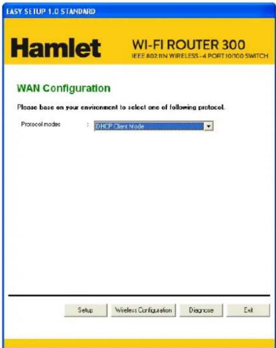 LASY SETUP 1.0 STANDARD Hamlet WI-FI ROUTER 300 IEEE 802.1IN WIRELESS - 4 PORT 10/100 SWITCH WAN Configuration Please base on your environment to select one of following protocol. Protocol modes : DHCP Client Mode Setup Wireless Configuration Diagnose Exit