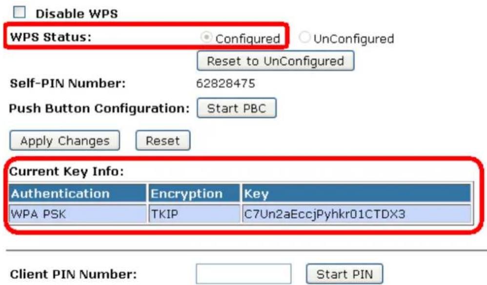 Disable WPS WPS Status: Configured UnConfigured Reset to UnConfigured Self-PIN Number: 62828475 Push Button Configuration: Start PBC Apply Changes Reset Current Key Info: Authentication Encryption Key WPA PSK TKIP C7Un2aEccjPyhkr01CTDX3 Client PIN Number: Start PIN