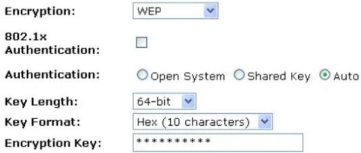 Encryption: WEP 802.1x Authentication: Authentication: Open System Shared Key Auto Key Length: 64-bit Key Format: Hex (10 characters) Encryption Key: *********