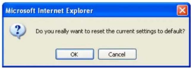 Microsoft Internet Explorer Do you really want to reset the current settings to default? OK Cancel