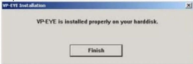 VP-EYE Installation VP-EYE is installed properly on your harddisk. Finish