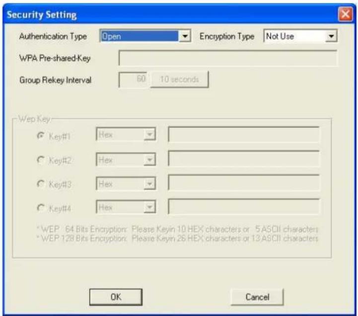 Security Setting Authentication Type Open Encryption Type Not Use WPA Pre-shared-Key Group Rekey Interval 60 10 seconds Wep Key Key#1 Hex Key#2 Hex Key#3 Hex Key#4 Hex * WEP 64 Bits Encryption: Please Keyin 10 HEX characters or 5 ASCII characters * WEP 128 Bits Encryption: Please Keyin 26 HEX characters or 13 ASCII characters OK Cancel