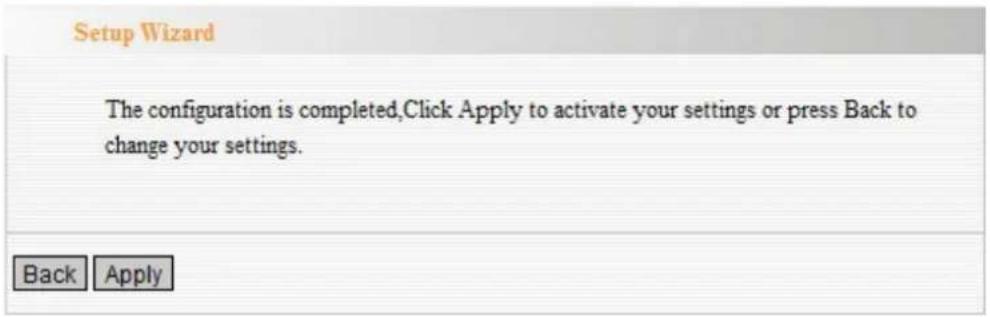 Setup Wizard The configuration is completed,Click Apply to activate your settings or press Back to change your settings. Back Apply