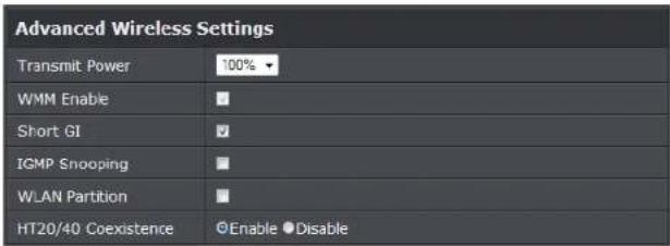 Advanced Wireless Settings Transmit Power 100% WMM Enable Short GI IGMP Snooping WLAN Partition HT20/40 Coexistence ©Enable ●Disable