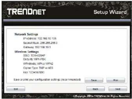 TRENDNET Setup Wizard Network Settings IP Address: 192.160.10.105 Sputum Music: 206.265.265.0 Gateway: 192.158.10.1 Wireless Settings SSG: TEW-320AF Security: WPA-RSK WPA Mode: WPA or WPA2 Cipher Type: TKP or AES Key: 1234567890 Save Print Exit Back Next © Copyright 2014 TRENDNET All Rights Reserved