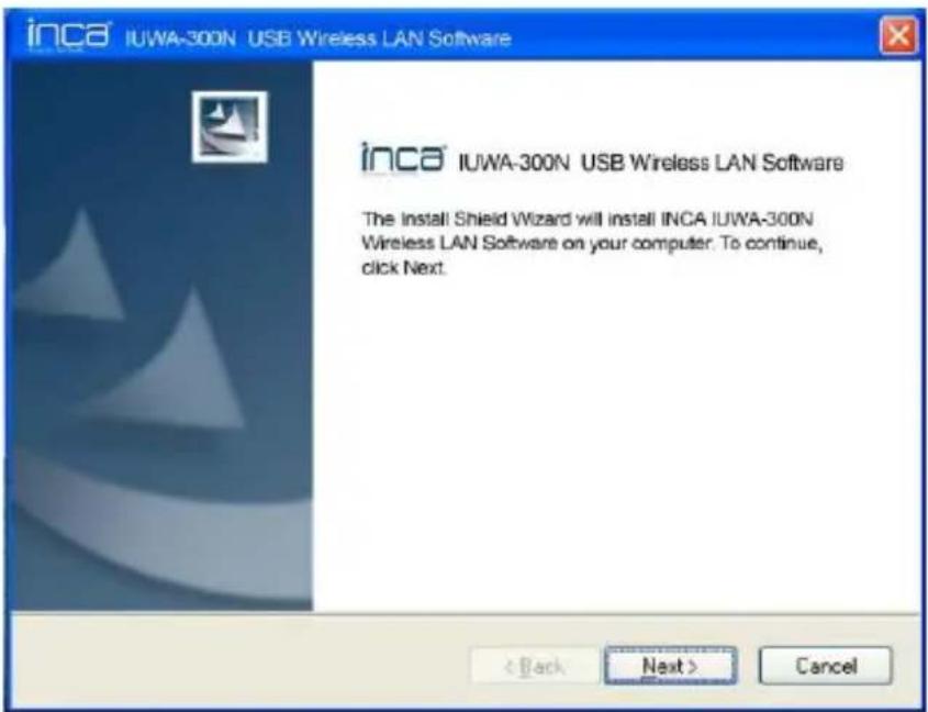 inca IUWA-300N USB Wireless LAN Software inca IUWA-300N USB Wireless LAN Software The Install Shield Wizard will install INCA IUWA-300N Wireless LAN Software on your computer. To continue, click Next. < Back Next > Cancel