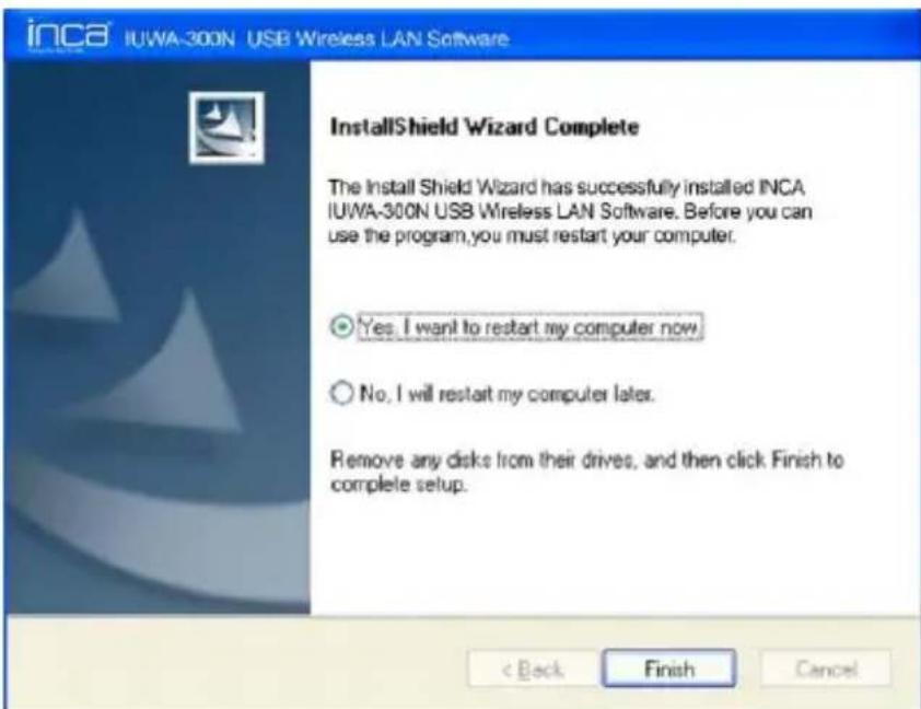 inca IUWA-300N USB Wireless LAN Software InstallShield Wizard Complete The Install Shield Wizard has successfully installed INCA IUWA-300N USB Wireless LAN Software. Before you can use the program,you must restart your computer. Yes, I want to restart my computer now. No, I will restart my computer later. Remove any disks from their drives, and then click Finish to complete setup. < Back Finish Cancel