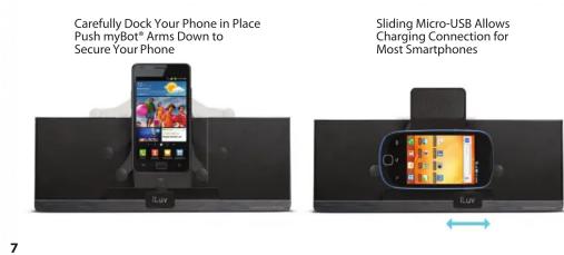 Carefully Dock Your Phone in Place Push myBot® Arms Down to Secure Your Phone Sliding Micro-USB Allows Charging Connection for Most Smartphones 7