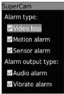 SuperCam Alarm type: ✓ Video loss ✓ Motion alarm ✓ Sensor alarm Alarm output type: ✓ Audio alarm ✓ Vibrate alarm