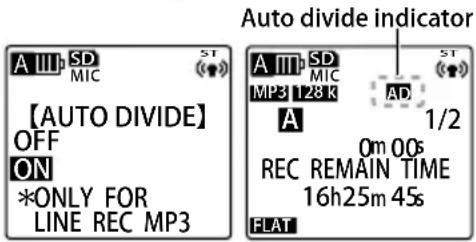 A III SD MIC ST 【AUTO DIVIDE】 OFF ON *ONLY FOR LINE REC MP3 Auto divide indicator A III SD MIC ST MP3 128 K AD 1/2 A 0m 00s REC REMAIN TIME 16h25m 45s FLAT