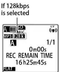 If 128kbps is selected A III SD MP3 128 k A ST 1/1 0m00s REC REMAIN TIME 16 h25m45s FLAT