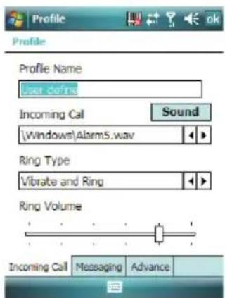 Profile Profile Name User define Incoming Call Sound \Windows\Alarm5.wav Ring Type Vibrate and Ring Ring Volume Incoming Call Messaging Advance