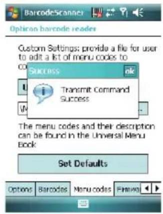 BarcodeScanner Option barcode reader Custom Settings: provide a file for user to edit a list of menu codes to Success Transmit Command Success The menu codes and their description can be found in the Universal Menu Book Set Defaults Options Barcodes Menu codes Finmiva