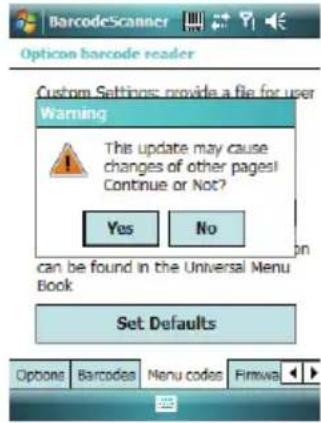 BarcodeScanner Opticon barcode reader Custom Settings: provide a file for user Warning This update may cause changes of other pages! Continue or Not? Yes No can be found in the Universal Menu Book Set Defaults Options Barcodes Menu codes Firmwa