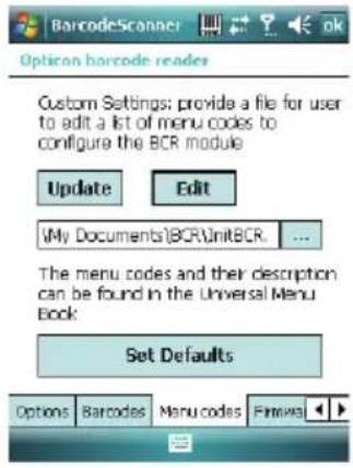 BarcodeScanner Option barcode reader Custom Settings: provide a file for user to edit a list of menu codes to configure the BCR module Update Edit My Documents\BCR\UnitBCR. ... The menu codes and their description can be found in the Universal Menu Book: Set Defaults Options Barcodes Menu codes Firmless