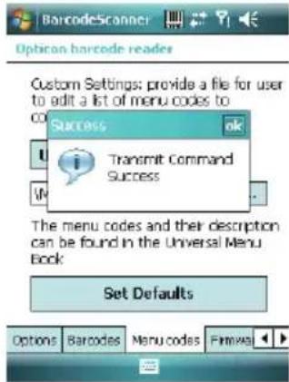 BarcodeScanner Option barcode reader Custom Settings: provide a file for user to edit a list of menu codes to Success Transmit Command Success The menu codes and their description can be found in the Universal Menu Book Set Defaults Options Barcodes Menu codes Film/MS
