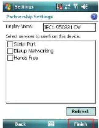 Settings Partnership Settings Display Name: IEC1-950331-DV Select services to use from this device. Serial Port Dialup Networking Hands Free Refresh Back Finish