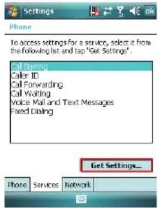Settings Phone To access settings for a service, select it from the following list and tap "Get Settings". Call Barring Caller ID Call Forwarding Call Waiting Voice Mail and Text Messages Fixed Dialing Get Settings... Phone Services Network