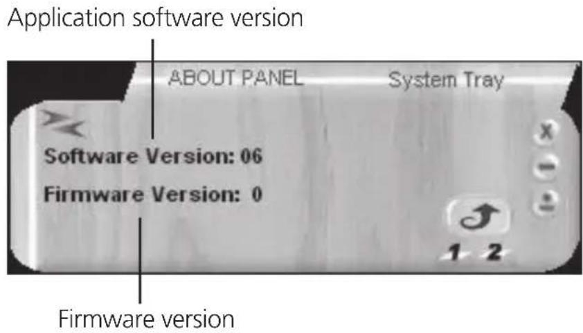 Application software version ABOUT PANEL System Tray Software Version: 06 Firmware Version: 0 Firmware version