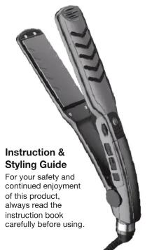 Instruction & Styling Guide For your safety and continued enjoyment of this product, always read the instruction book carefully before using.