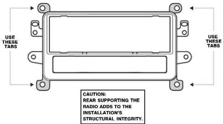 USE THESE TABS USE THESE TABS CAUTION: REAR SUPPORTING THE RADIO ADDS TO THE INSTALLATION'S STRUCTURAL INTEGRITY.