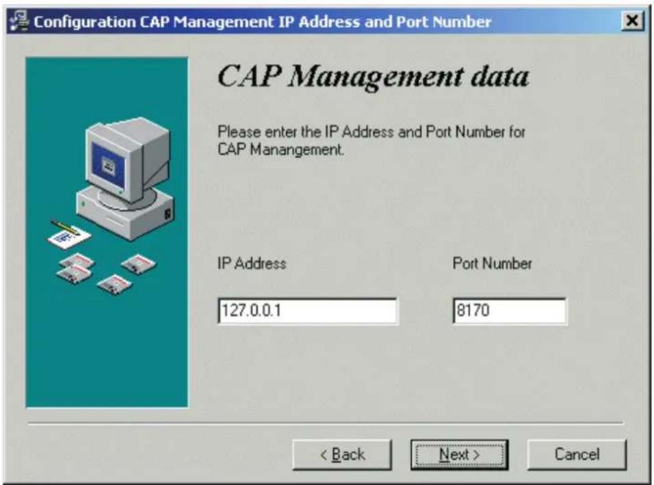 Configuration CAP Management IP Address and Port Number CAP Management data Please enter the IP Address and Port Number for CAP Manangement. IP Address 127.0.0.1 Port Number 8170 < Back Next > Cancel