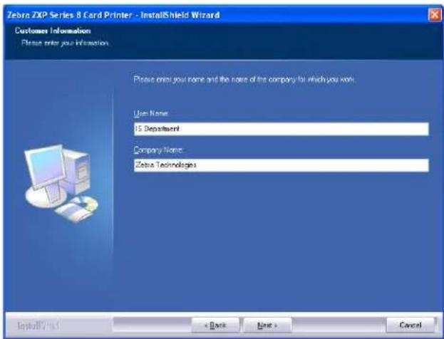 Zebra ZXP Series 8 Card Printer - InstallShield Wizard Customer Information Please enter your information. Please enter your name and the name of the company for which you work User Name: US Department Company Name: Zebra Technologies InstallBy: No.1 < Back Next > Cancel