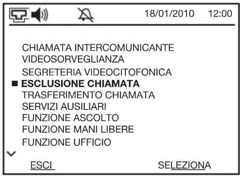 18/01/2010 12:00 CHIAMATA INTERCOMUNICANTE VIDEOSORVEGLIANZA SEGRETERIA VIDEOCITOFONICA ■ ESCLUSIONE CHIAMATA TRASFERIMENTO CHIAMATA SERVIZI AUSILIARI FUNZIONE ASCOLTO FUNZIONE MANI LIBERE FUNZIONE UFFICIO ESCI SELEZIONA